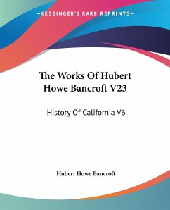 The Works Of Hubert Howe Bancroft V23 - Bancroft, Hubert Howe
