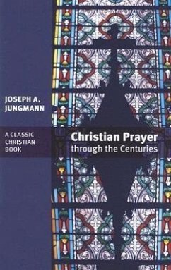 Christian Prayer Through the Centuries - Jungmann, Joseph A