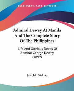 Admiral Dewey At Manila And The Complete Story Of The Philippines