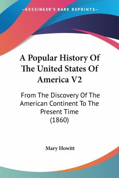 A Popular History Of The United States Of America V2 - Howitt, Mary