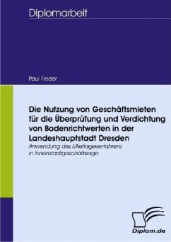Die Nutzung von Geschäftsmieten für die Überprüfung und Verdichtung von Bodenrichtwerten in der Landeshauptstadt Dresden - Fieder, Paul
