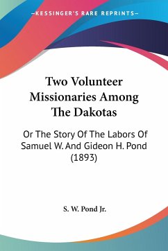 Two Volunteer Missionaries Among The Dakotas - Pond Jr., S. W.