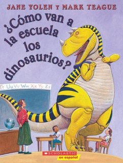 ¿Cómo Van a la Escuela Los Dinosaurios? (How Do Dinosaurs Go to School?) - Yolen, Jane