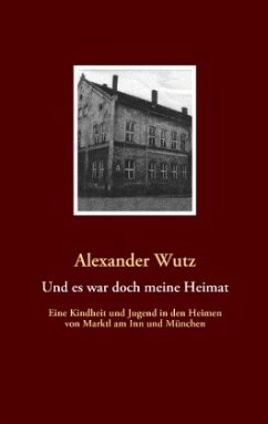 Und es war doch meine Heimat - Wutz, Alexander