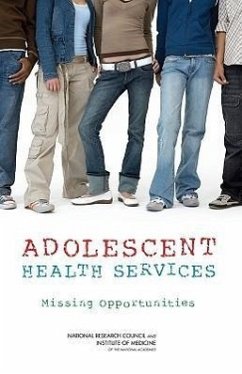 Adolescent Health Services - Institute Of Medicine; National Research Council; Board On Children Youth And Families; Committee on Adolescent Health Care Services and Models of Care for Treatment Prevention and Healthy Development