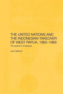 The United Nations and the Indonesian Takeover of West Papua, 1962-1969 - Saltford, John