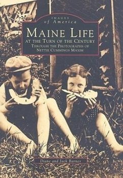 Maine Life at the Turn of the Century: Through the Photographs of Nettie Cummings Maxim - Barnes, Diane; Barnes, Jack
