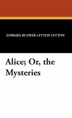 Alice; Or, the Mysteries - Bulwer-Lytton, Edward