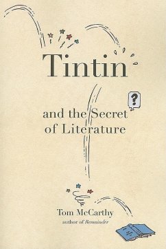 Tintin and the Secret of Literature - McCarthy, Tom