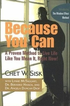 Because You Can: A Proven, Unorthodox Method to Live Life Like You Mean It, Right Now! - Sisk, Chet W.