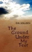 The Ground Under My Feet - Kollisch, Eva