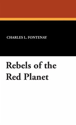 Rebels of the Red Planet - Fontenay, Charles L.