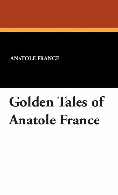 Golden Tales of Anatole France - France, Anatole