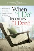 When "I Do" Becomes "I Don't": Practical Steps for Healing During Separation & Divorce