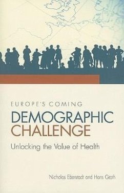 Europe's Coming Demographic Challenge: Unlocking the Value of Health - Eberstadt, Nicholas; Groth, Hans
