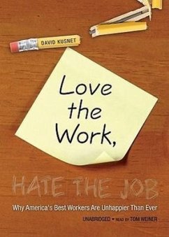 Love the Work, Hate the Job: Why America's Best Workers Are Unhappier Than Ever - Kusnet, David