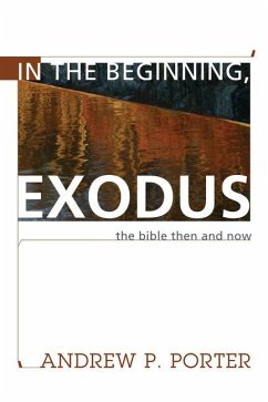 In the Beginning, Exodus: The Bible Then and Now - Porter, Andrew P.
