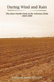 During Wind and Rain: The Jones Family Farm in the Arkansas Delta, 1848-2006
