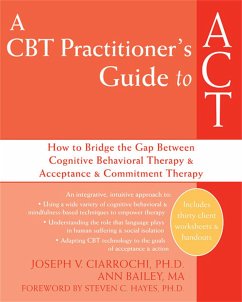 A CBT Practitioner's Guide to ACT - Ciarrochi, Joseph V; Bailey, Ann