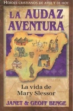 La Audaz Aventura: La Vida de Mary Slessor - Benge, Janet; Benge, Geoff