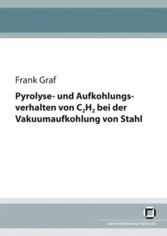 Pyrolyse- und Aufkohlungsverhalten von C2H2 bei der Vakuumaufkohlung von Stahl - Graf, Frank