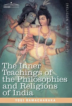 The Inner Teachings of the Philosophies and Religions of India - Ramacharaka, Yogi