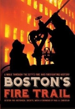 Boston's Fire Trail:: A Walk Through the City's Fire and Firefighting History - Boston Fire Historical Society