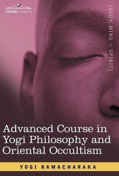 Advanced Course in Yogi Philosophy and Oriental Occultism - Ramacharaka, Yogi