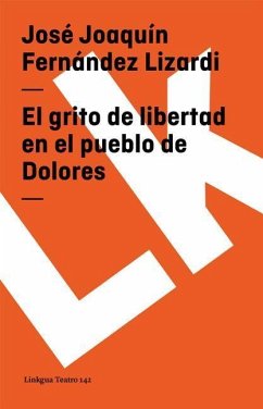 El Grito de Libertad En El Pueblo de Dolores - Fernández Lizardi, José Joaquín