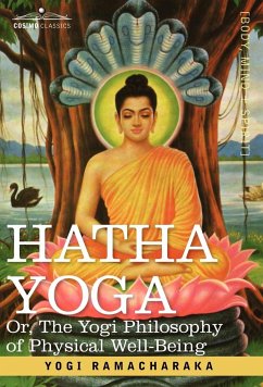 Hatha Yoga Or, the Yogi Philosophy of Physical Well-Being - Ramacharaka, Yogi; Ramacharaka