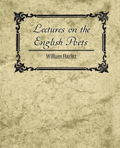 Lectures on the English Poets - William Hazlitt, Hazlitt; William Hazlitt