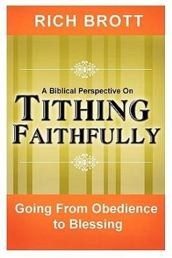 A Biblical Perspective on Tithing Faithfully: Going From Obedience to Blessing - Brott, Rich