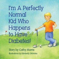 I'm a Perfectly Normal Kid Who Happens to Have Diabetes! - Morris, Cathy