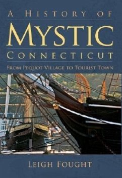 A History of Mystic Connecticut: From Pequot Village to Tourist Town - Fought, Leigh