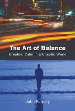 The Art of Balance: Creating Calm in a Chaotic World - Farrelly, John