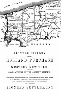 Pioneer History of the Holland Land Purchase of Western New York Embracing Some Account of the Ancient Remains - Turner, Orsamus