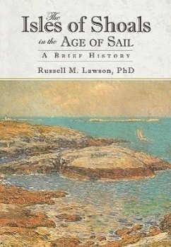 The Isles of Shoals in the Age of Sail:: A Brief History - Lawson, Russell M.