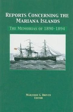 Reports Concerning the Mariana Islands: The Memorias of 1890-1894 - Vara de Rey y. Rubio, Joaquin; Fontordera, Luis Santos; Cadarso y. Rey, Luis