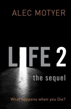 Life 2: The Sequel: What Happens When You Die? - Motyer, Alec