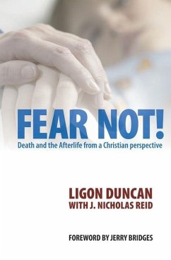 Fear Not!: Death and the Afterlife from a Christian Perspective - Duncan, Ligon; Reid, J. Nicholas