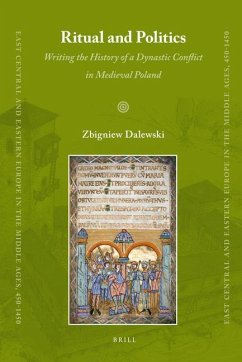 Ritual and Politics: Writing the History of a Dynastic Conflict in Medieval Poland - Dalewski, Zbigniew