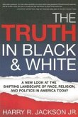 The Truth in Black & White: A New Look at the Shifting Landscape of Race, Religion, and Politics in America Today