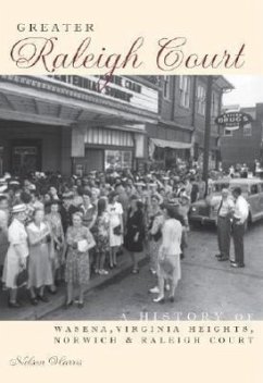 Greater Raleigh Court:: A History of Wasena, Virginia Heights, Norwich and Raleigh Court - Harris, C. Nelson