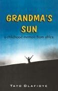 Grandma's Sun. a Childhood Memory - Olafioye, Tayo Grandma's Sun. a Childhood Memory - Olafioye, Tayo