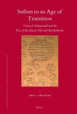 Sufism in an Age of Transition: &#703;umar Al-Suhraward&#299; And the Rise of the Islamic Mystical Brotherhoods