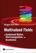 Multivalued Fields: In Condensed Matter, Electromagnetism, and Gravitation - Kleinert, Hagen