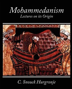 Mohammedanism Lectures on Its Origin - C. Snouck Hurgronje, Snouck Hurgronje; C. Snouck Hurgronje