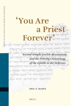 'You Are a Priest Forever': Second Temple Jewish Messianism and the Priestly Christology of the Epistle to the Hebrews - Mason, Eric