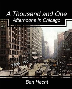 A Thousand and One Afternoons in Chicago - Hecht, Ben; Ben Hecht, Hecht; Ben Hecht