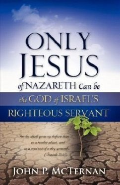 Only Jesus of Nazareth Can Be the God of Israel's Righteous Servant - McTernan, John P.